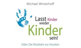 Buchbesprechung: Lasst Kinder wieder Kinder sein!